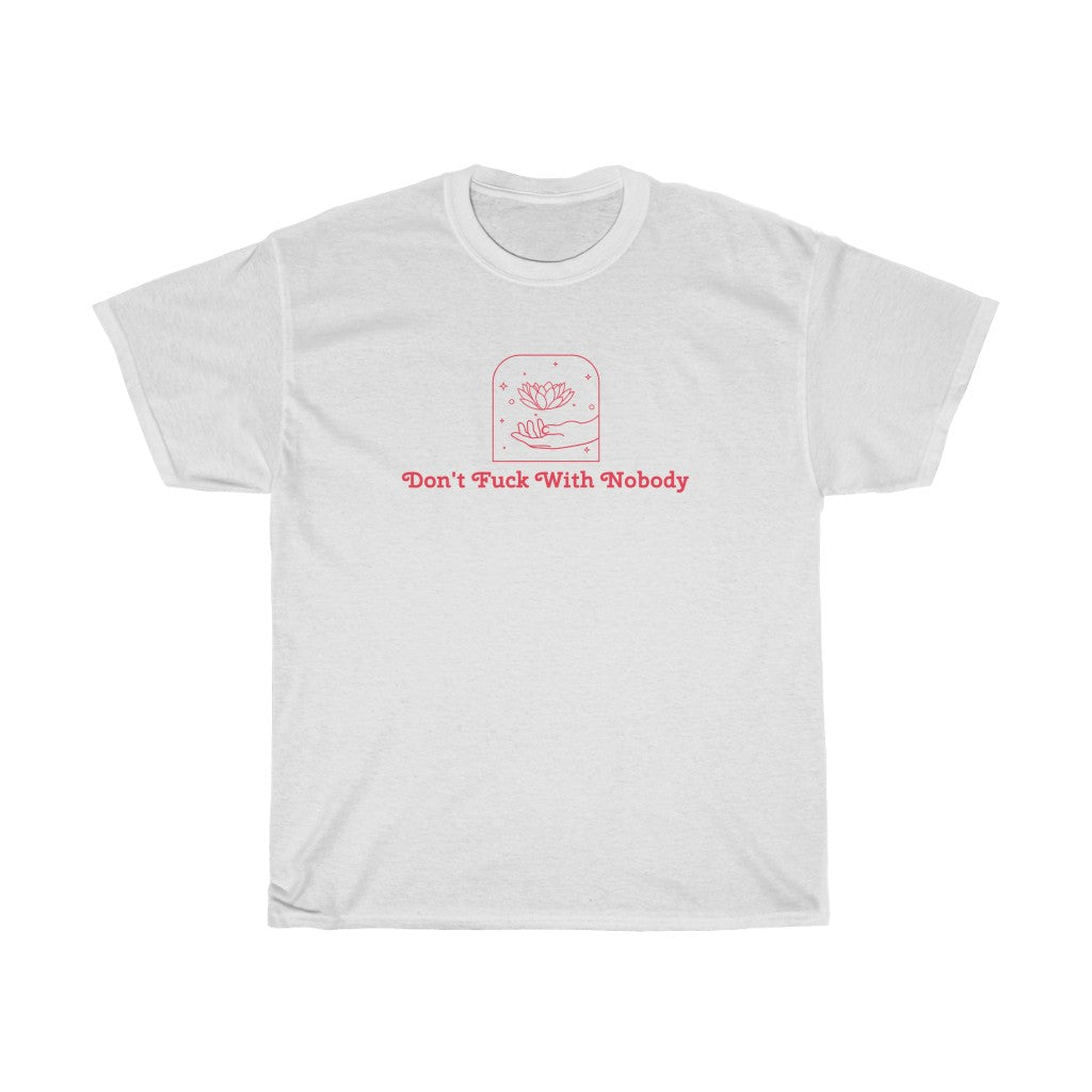 Don't F*ck With Nobody Cotton Tee