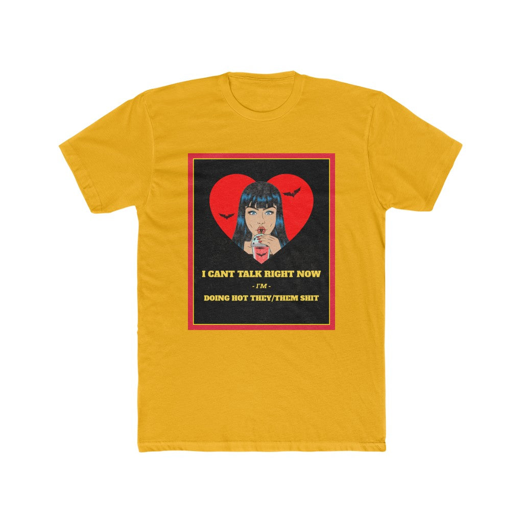 I Can't Talk Right Now, I'm Doing Hot They/Them Shit Cotton Crew Tee