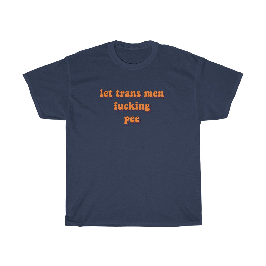 Let Trans Men Fucking Pee Cotton Tee